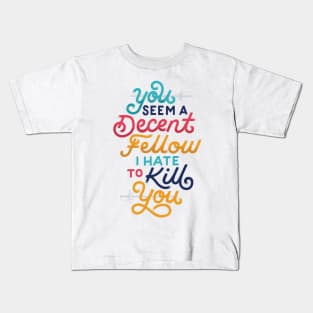 You Seem a Decent Fellow Kids T-Shirt